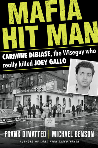 Mafia Hit Man Carmine DiBiase: The Wiseguy Who Really Killed Joey Gallo book cover by Frank DiMatteo, Michael Benson
