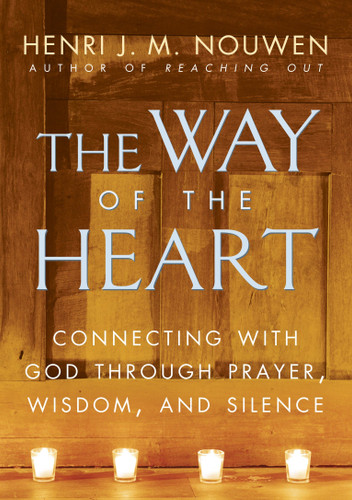 The Way of the Heart: Connecting with God Through Prayer, Wisdom, and Silence book cover by Henri J. M. Nouwen