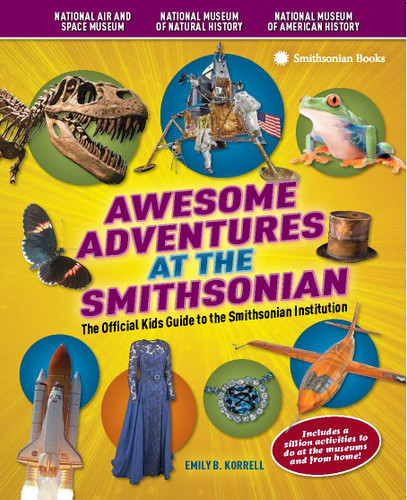 Awesome Adventures at the Smithsonian: The Official Kids Guide to the Smithsonian Institution book cover by Emily B. Korrell