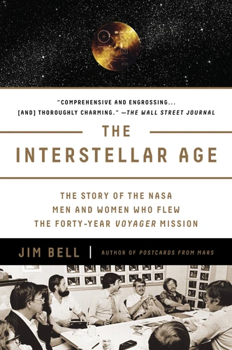 The Interstellar Age: The Story of the NASA Men and Women Who Flew the Forty-Year Voyager Mission book cover by Jim Bell