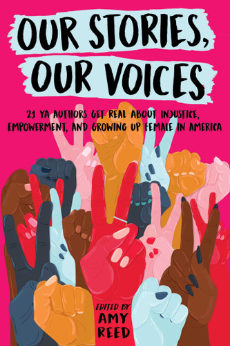 Our Stories, Our Voices: 21 YA Authors Get Real About Injustice, Empowerment, and Growing Up Female in America book cover by Amy Reed, Julie Murphy, Sandhya Menon, Ellen Hopkins, Amber Smith, Nina LaCour, Stephanie Kuehnert, Sona Charaipotra, Anna-Marie McLemore, Brandy Colbert, Martha Brockenbrough, Jaye Robin Brown, Maurene Goo, Aisha Saeed, Jenny Torres Sanchez, Hannah Moskowitz, Ilene (I.W.) Gregorio, Tracy Deonn, Somaiya Daud, Christine Day, Alexandra Duncan