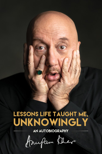 Lessons Life Taught Me, Unknowingly: An Autobiography book cover by Anupam Kher