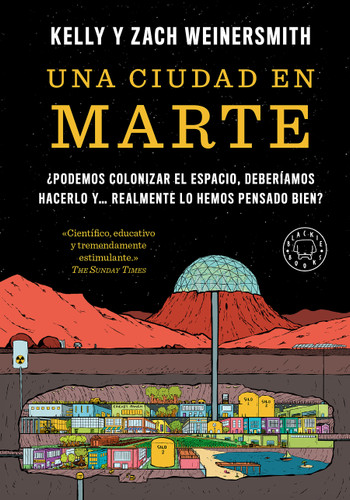 Una ciudad en Marte. ¿Podemos colonizar el espacio, deberíamos hacerlo y... realmente lo hemos pensado bien?  / A City on Mars book cover by Kelly Weinersmith, Zach Weinersmith