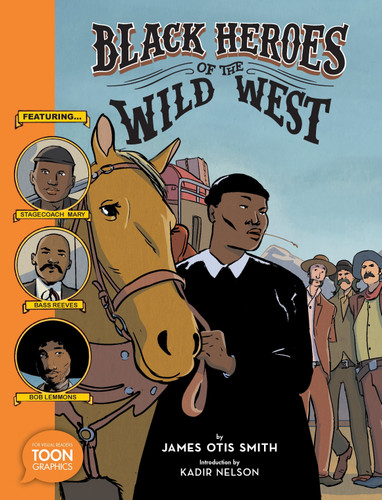 Black Heroes of the Wild West: Featuring Stagecoach Mary, Bass Reeves, and Bob Lemmons: A TOON Graphic book cover by James Otis Smith