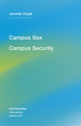 Campus Sex, Campus Security (Semiotext(e) / Intervention Series) book cover by Jennifer Doyle