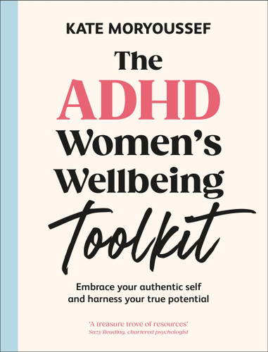 The ADHD Women's Wellbeing Toolkit: Embrace Your Authentic Self and Harness Your True Potential book cover by Kate Moryoussef