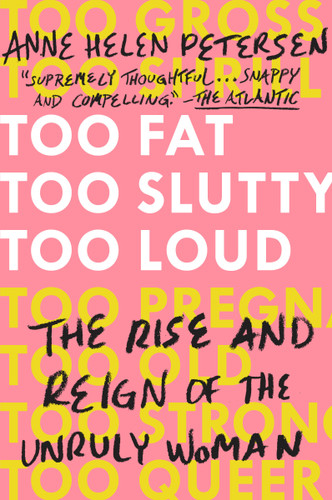 Too Fat, Too Slutty, Too Loud: The Rise and Reign of the Unruly Woman book cover by Anne Helen Petersen