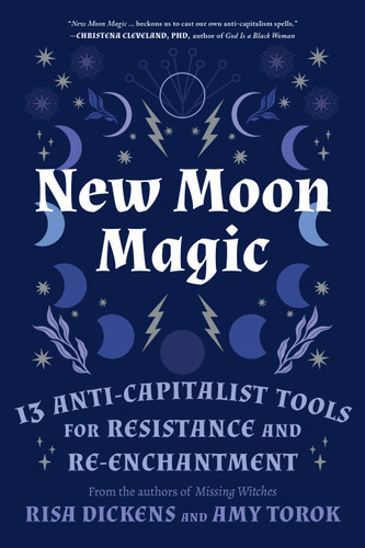 New Moon Magic: 13 Anti-Capitalist Tools for Resistance and Re-Enchantment book cover by Risa Dickens, Amy Torok