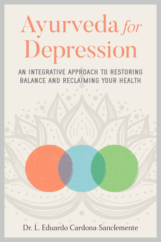 Ayurveda for Depression: An Integrative Approach to Restoring Balance and Reclaiming Your Health book cover by Dr. L. Eduardo Cardona-Sanclemente