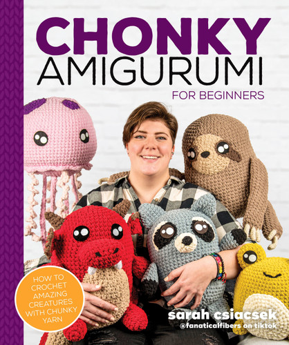Chonky Amigurumi: How to Crochet Amazing Critters & Creatures with Chunky Yarn book cover by Sarah Csiacsek