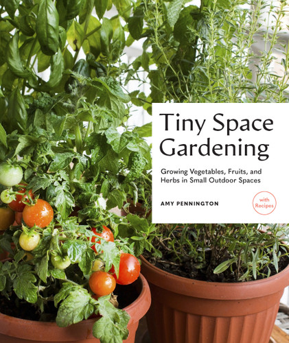 Tiny Space Gardening: Growing Vegetables, Fruits, and Herbs in Small Outdoor Spaces (with Recipes) book cover by Amy Pennington