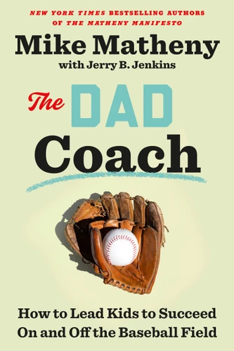 The Dad Coach: How to Lead Kids to Succeed On and Off the Baseball Field book cover by Mike Matheny