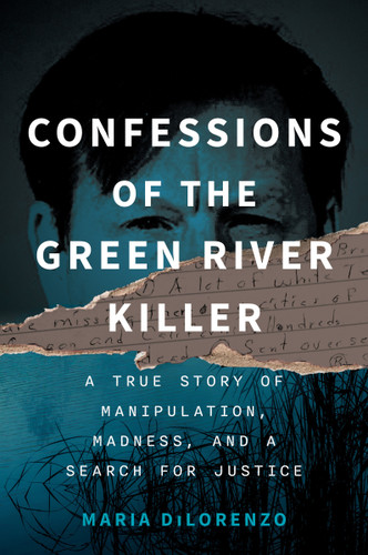 Confessions of the Green River Killer: A True Story of Manipulation, Madness, and a Search for Justice book cover by Maria DiLorenzo