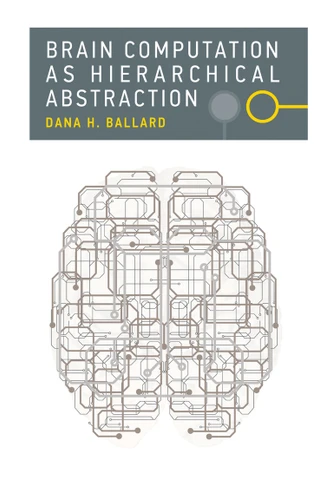 Brain Computation as Hierarchical Abstraction (Computational Neuroscience Series) book cover by Dana H. Ballard