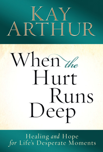 When the Hurt Runs Deep: Healing and Hope for Life's Desperate Moments book cover by Kay Arthur