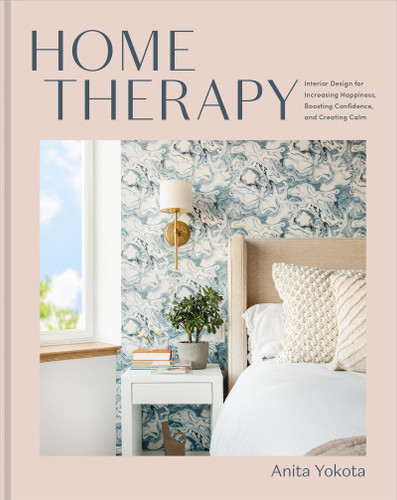Home Therapy: Interior Design for Increasing Happiness, Boosting Confidence, and Creating Calm: An Interior Design Book book cover by Anita Yokota
