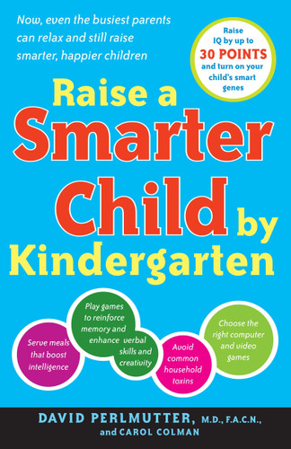Raise a Smarter Child by Kindergarten: Raise IQ by up to 30 points and turn on your child's smart genes book cover by David Perlmutter, M.D., Carol Colman