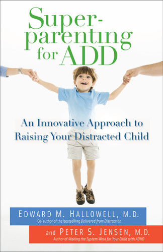 Superparenting for ADD: An Innovative Approach to Raising Your Distracted Child book cover by Edward M. Hallowell, M.D., Peter S. Jensen, MD