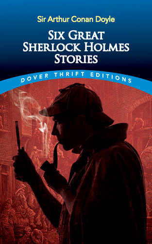 Six Great Sherlock Holmes Stories (Dover Thrift Editions: Crime/Mystery/Thrillers) book cover by Sir Arthur Conan Doyle