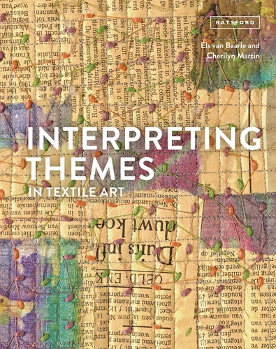 Interpreting Themes in Textile Art book cover by Els van Baarle, Cherilyn Martin