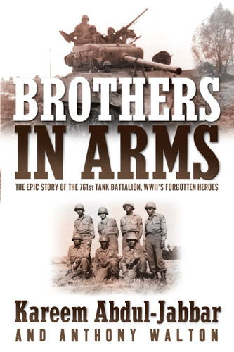 Brothers in Arms: The Epic Story of the 761st Tank Battalion, WWII's Forgotten Heroes book cover by Kareem Abdul-Jabbar, Anthony Walton