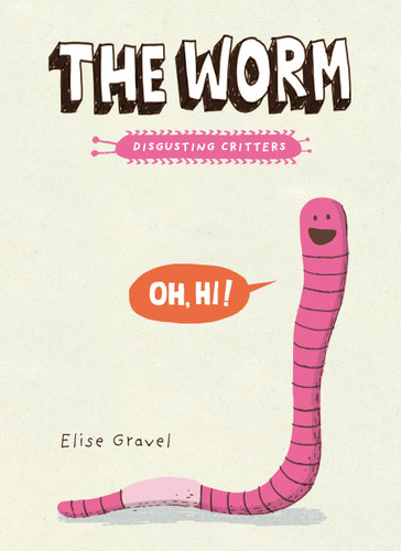 The Worm: The Disgusting Critters Series (Disgusting Critters) book cover by Elise Gravel
