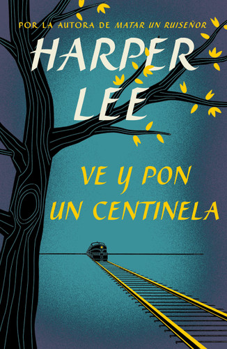 Ve y pon un centinela / Go Set a Watchman book cover by Harper Lee