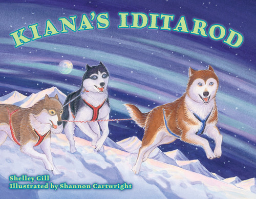 Kiana's Iditarod (Alaska Books) book cover by Shelley Gill