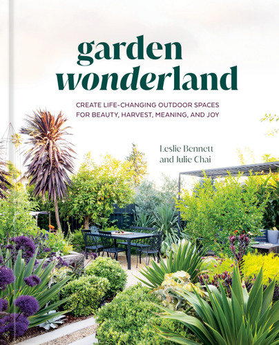 Garden Wonderland: Create Life-Changing Outdoor Spaces for Beauty, Harvest, Meaning, and Joy book cover by Leslie Bennett, Julie Chai