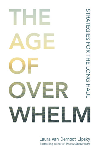 The Age of Overwhelm: Strategies for the Long Haul book cover by Laura van Dernoot Lipsky