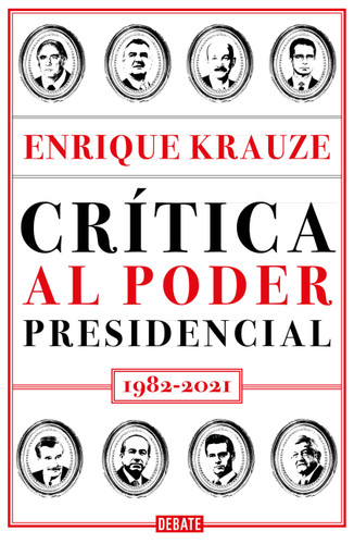 Crítica al poder presidencial: 1982-2021 / A Critique of Presidential Power in Mexico: 1982-2021 book cover by Enrique Krauze