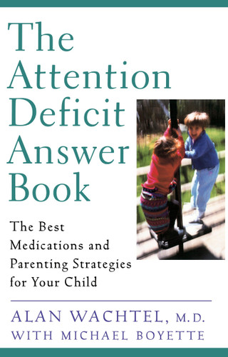 The Attention Deficit Answer Book: The Best Medications and Parenting Strategies for Your Child book cover by Alan Wachtel, Michael Boyette