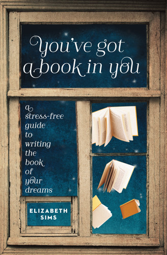 You've Got a Book in You: A Stress-Free Guide to Writing the Book of Your Dreams book cover by Elizabeth Sims