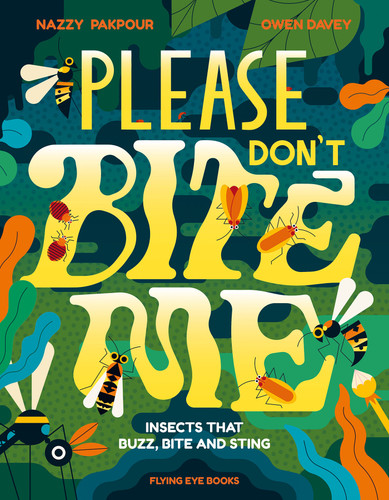 Please Don't Bite Me!: Insects that Buzz, Bite and Sting book cover by Nazzy Pakpour
