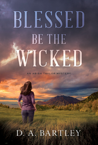 Blessed Be the Wicked: An Abish Taylor Mystery (An Abish Taylor Mystery) book cover by D. A. Bartley