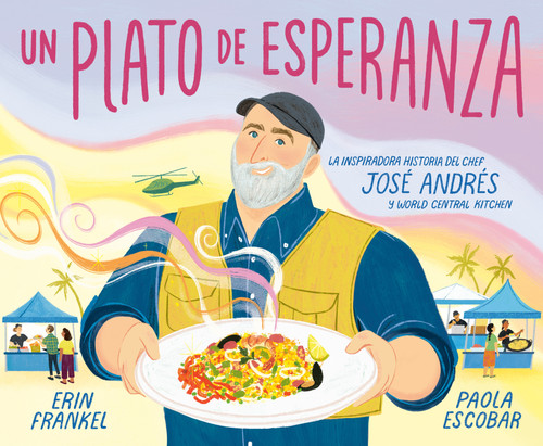 Un plato de esperanza (A Plate of Hope Spanish Edition): La inspiradora historia del chef José Andrés y World Central Kitchen book cover by Erin Frankel