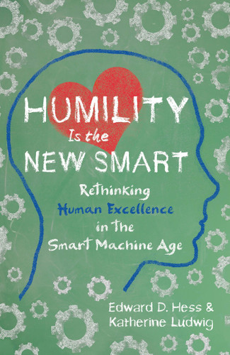 Humility Is the New Smart: Rethinking Human Excellence in the Smart Machine Age book cover by Edward D. Hess, Katherine Ludwig