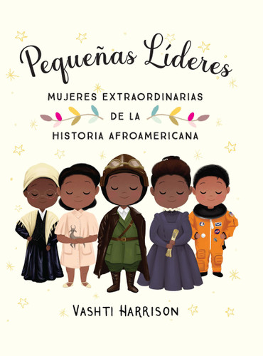 Pequeñas líderes: mujeres extraordinarias de la historia afroamericana / Little  Leaders: Bold Women in Black History book cover by Vashti Harrison