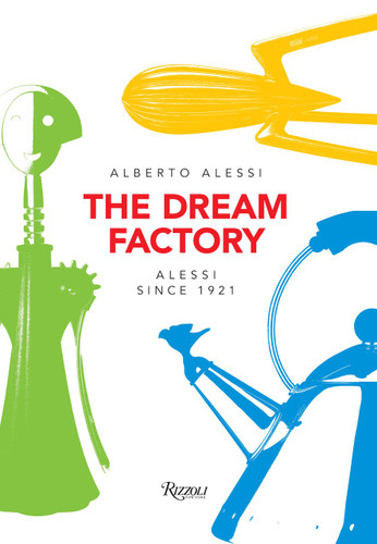 The Dream Factory: Alessi Since 1921 book cover by Alberto Alessi