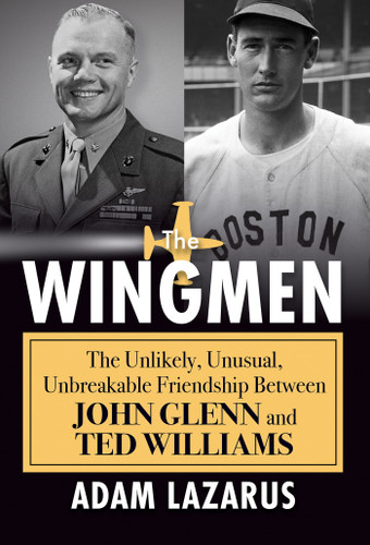 The Wingmen: The Unlikely, Unusual, Unbreakable Friendship Between John Glenn and Ted Williams book cover by Adam Lazarus
