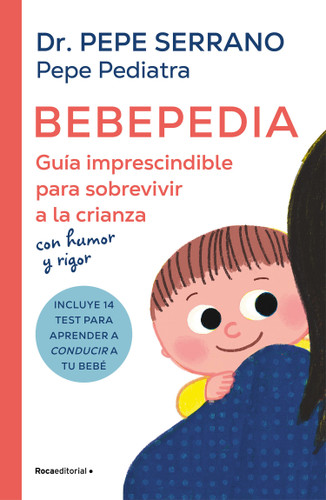 Bebepedia: Guía imprescindible para sobrevivir a la crianza con humor y rigor / Babypedia: An Indispensable Guide to Surviving Parenthood with a Sense of Humor book cover by Dr. Pepe Serrano, Pepe Serrano