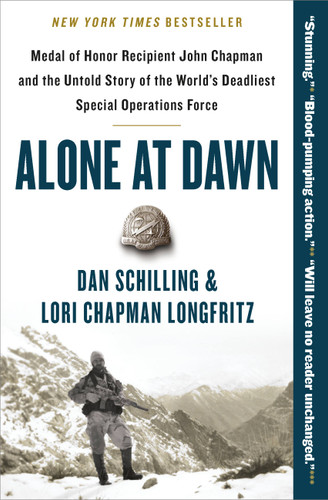 Alone at Dawn: Medal of Honor Recipient John Chapman and the Untold Story of the World's Deadliest Special Operations Force book cover by Dan Schilling, Lori Longfritz