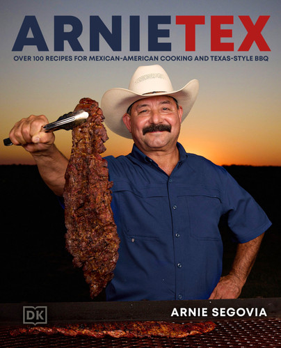 ArnieTex: Over 100 Recipes for Mexican-American Cooking and Texas-Style BBQ book cover by Arnie Segovia