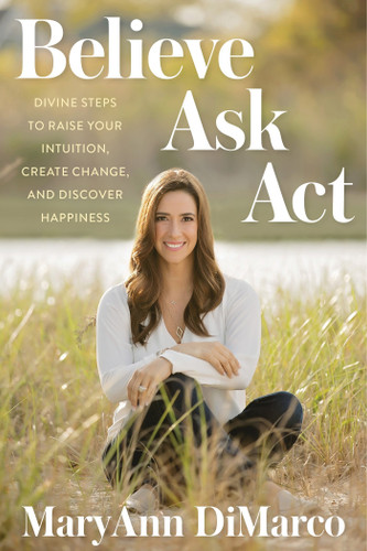 Believe, Ask, ACT: Divine Steps to Raise Your Intuition, Create Change, and Discover Happiness Cover