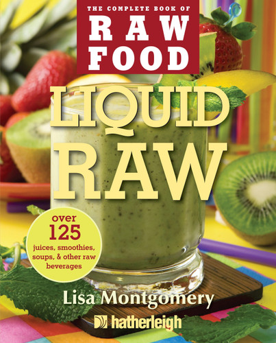 Liquid Raw: Over 125 Juices, Smoothies, Soups, and other Raw Beverages (The Complete Book of Raw Food Series) book cover by Lisa Montgomery