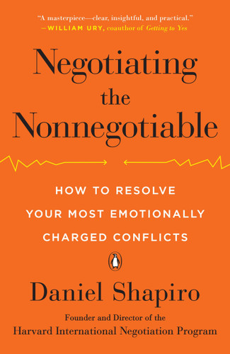 Negotiating the Nonnegotiable: How to Resolve Your Most Emotionally Charged Conflicts book cover by Daniel Shapiro