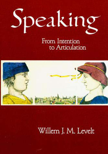 Speaking: From Intention to Articulation (ACL-MIT Series in Natural Language Processing) book cover by Willem J. M. Levelt