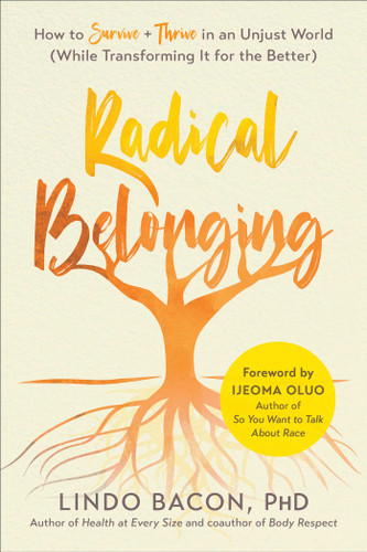 Radical Belonging: How to Survive and Thrive in an Unjust World (While Transforming it for the Better) book cover by Lindo Bacon