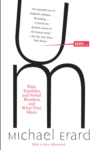 Um. . .: Slips, Stumbles, and Verbal Blunders, and What They Mean book cover by Michael Erard