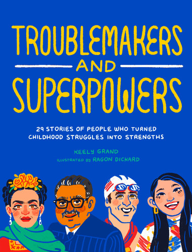 Troublemakers and Superpowers: 29 Stories of People Who Turned Childhood Struggles into Strengths book cover by Keely Grand